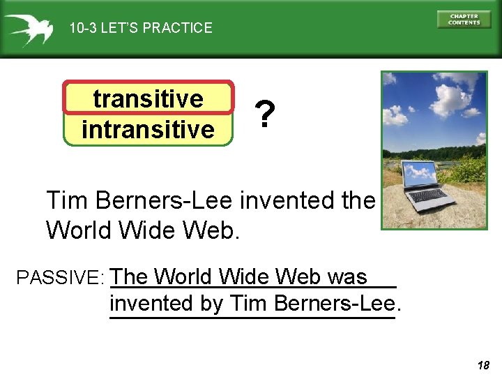 10 -3 LET’S PRACTICE transitive intransitive ? Tim Berners-Lee invented the World Wide Web.