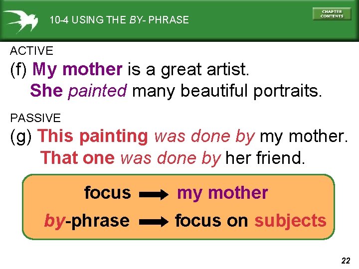 10 -4 USING THE BY- PHRASE ACTIVE (f) My mother is a great artist.