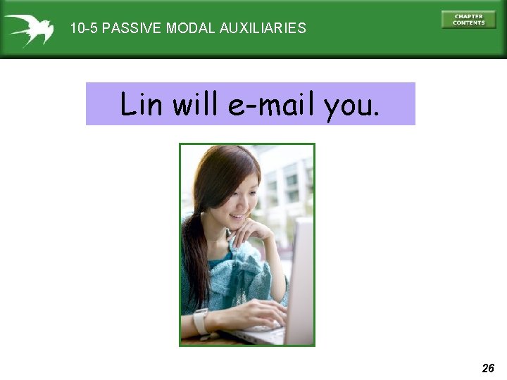 10 -5 PASSIVE MODAL AUXILIARIES Lin will e-mail you. 26 