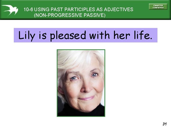 10 -6 USING PAST PARTICIPLES AS ADJECTIVES (NON-PROGRESSIVE PASSIVE) Lily is pleased with her