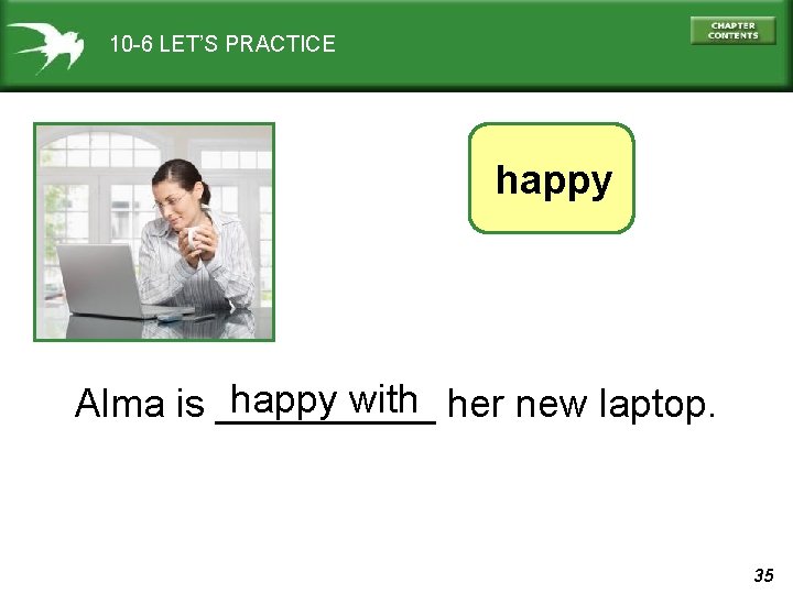 10 -6 LET’S PRACTICE happy with her new laptop. Alma is _____ 35 