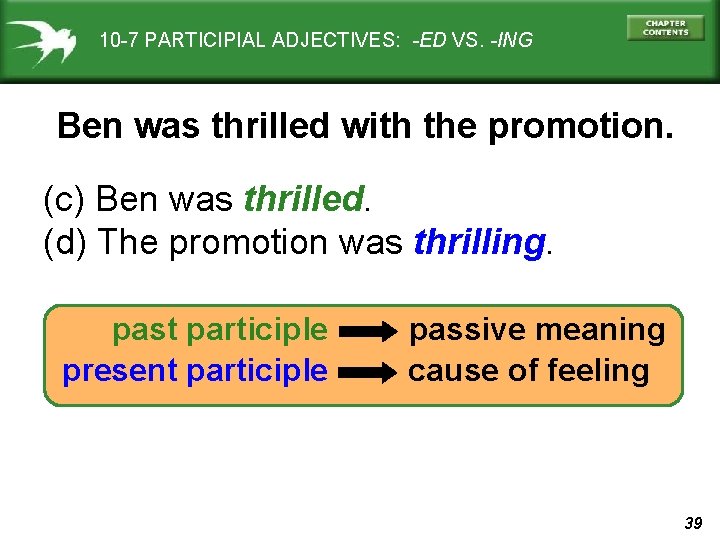 10 -7 PARTICIPIAL ADJECTIVES: -ED VS. -ING Ben was thrilled with the promotion. (c)