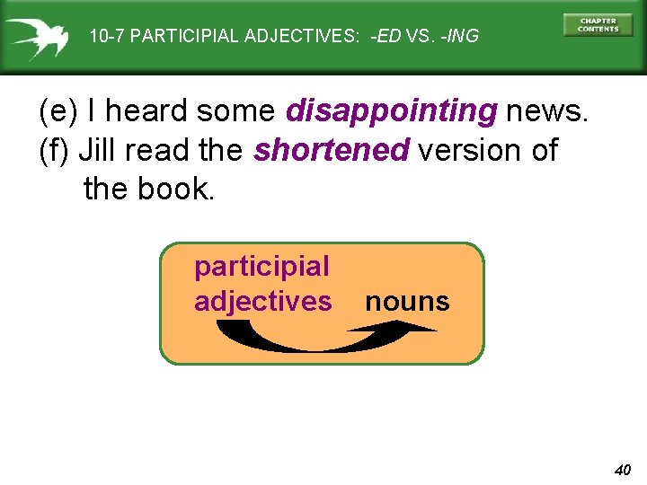 10 -7 PARTICIPIAL ADJECTIVES: -ED VS. -ING (e) I heard some disappointing news. (f)