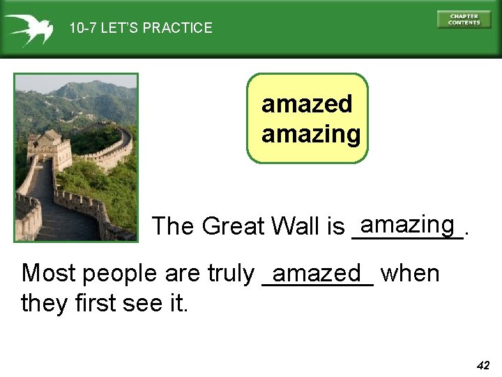 10 -7 LET’S PRACTICE amazed amazing The Great Wall is ____. Most people are