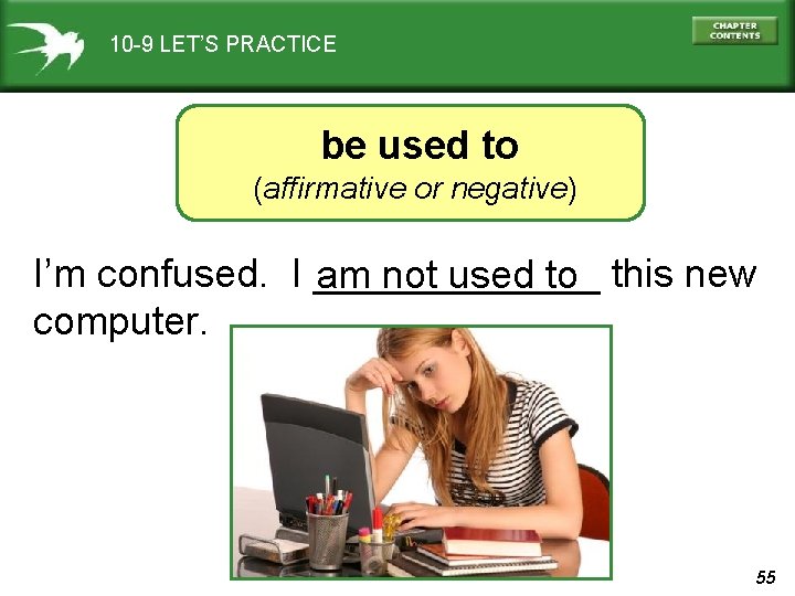 10 -9 LET’S PRACTICE be used to (affirmative or negative) I’m confused. I _______