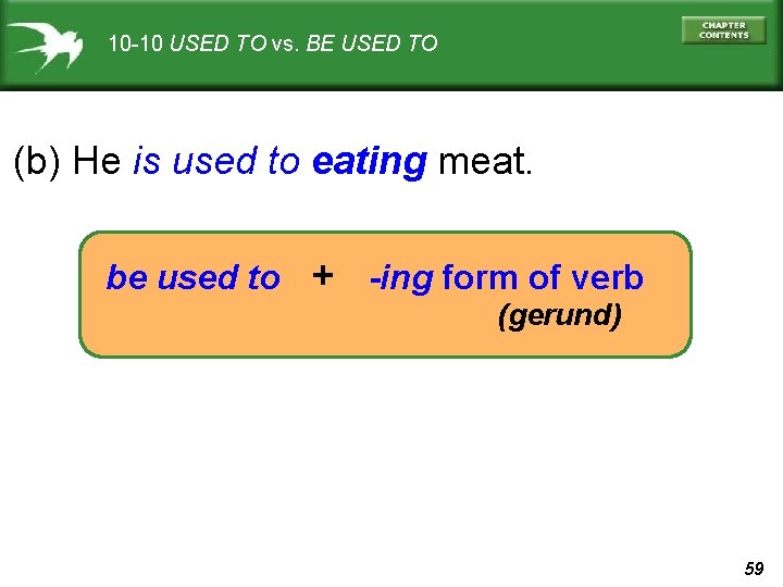 10 -10 USED TO vs. BE USED TO (b) He is used to eating