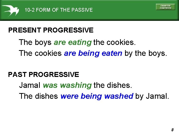 10 -2 FORM OF THE PASSIVE PRESENT PROGRESSIVE The boys are eating the cookies.