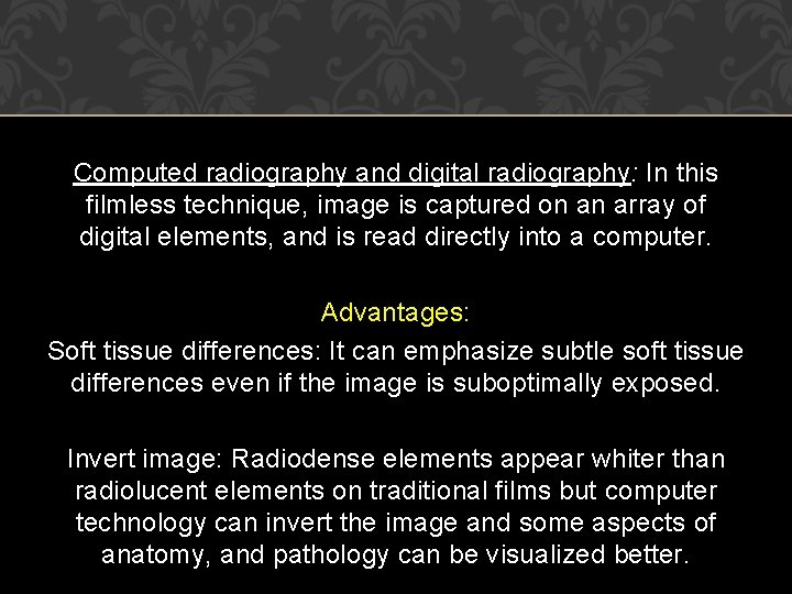 Computed radiography and digital radiography: In this filmless technique, image is captured on an