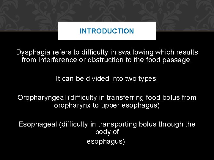 INTRODUCTION Dysphagia refers to difficulty in swallowing which results from interference or obstruction to