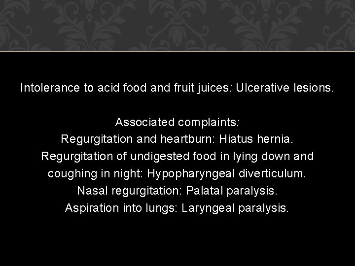 Intolerance to acid food and fruit juices: Ulcerative lesions. Associated complaints: Regurgitation and heartburn: