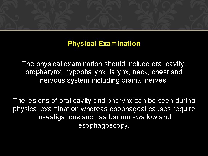 Physical Examination The physical examination should include oral cavity, oropharynx, hypopharynx, larynx, neck, chest