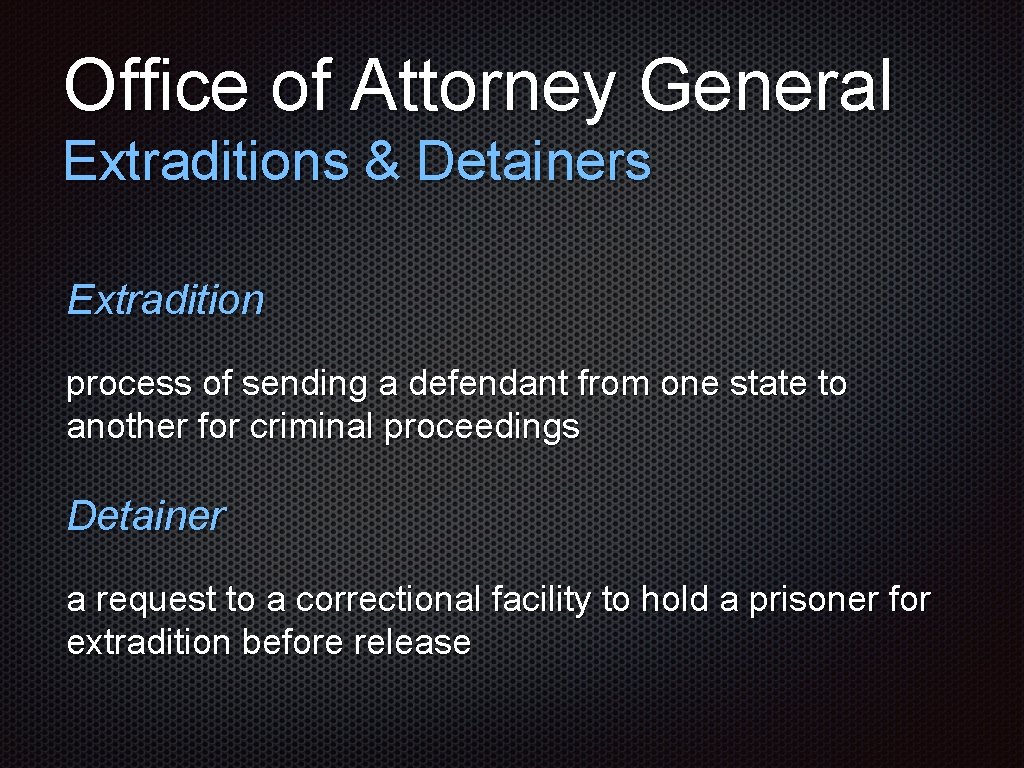 Office of Attorney General Extraditions & Detainers Extradition process of sending a defendant from