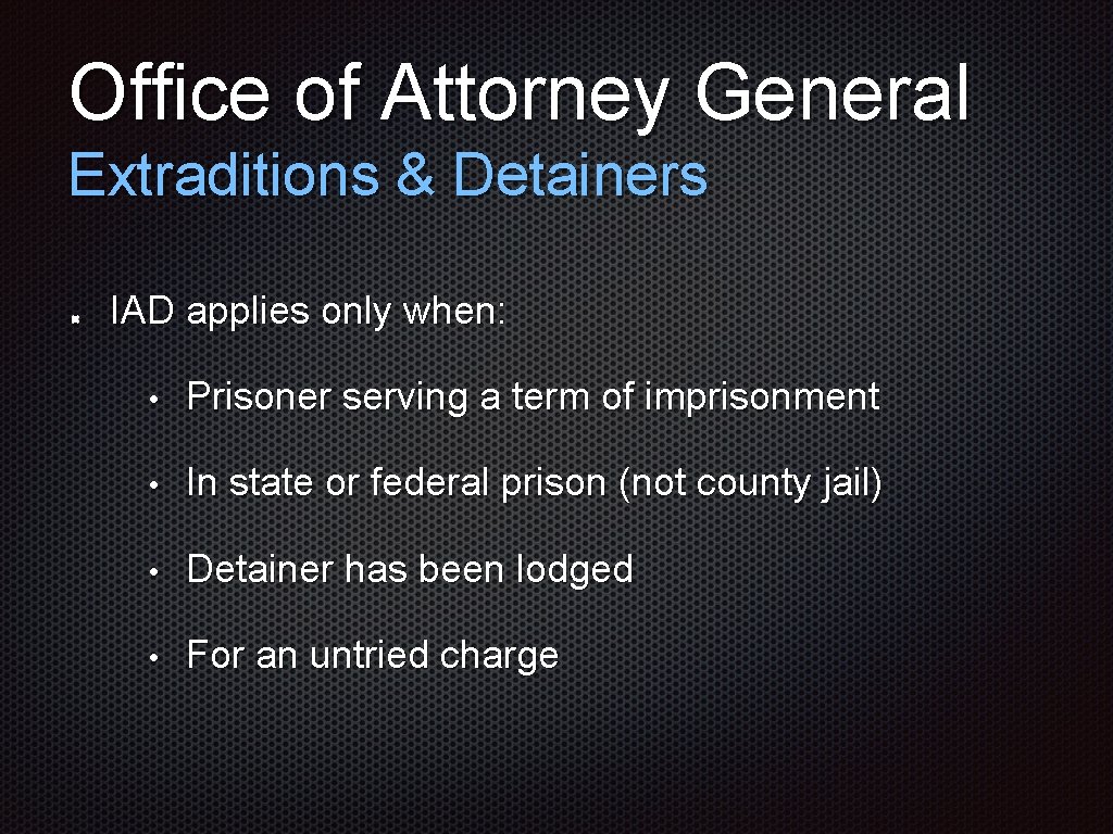 Office of Attorney General Extraditions & Detainers IAD applies only when: • Prisoner serving