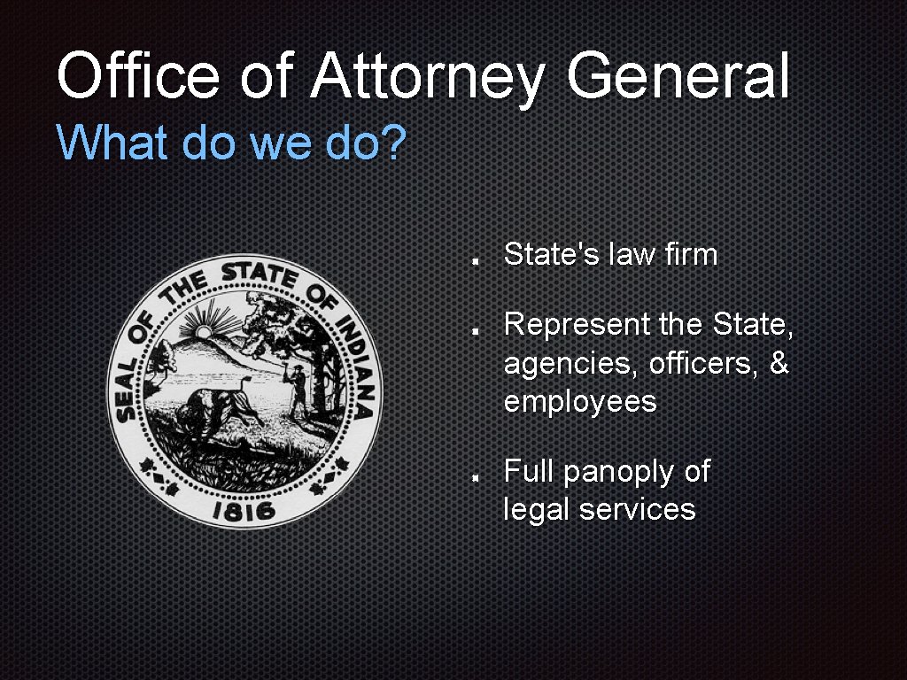 Office of Attorney General What do we do? State's law firm Represent the State,