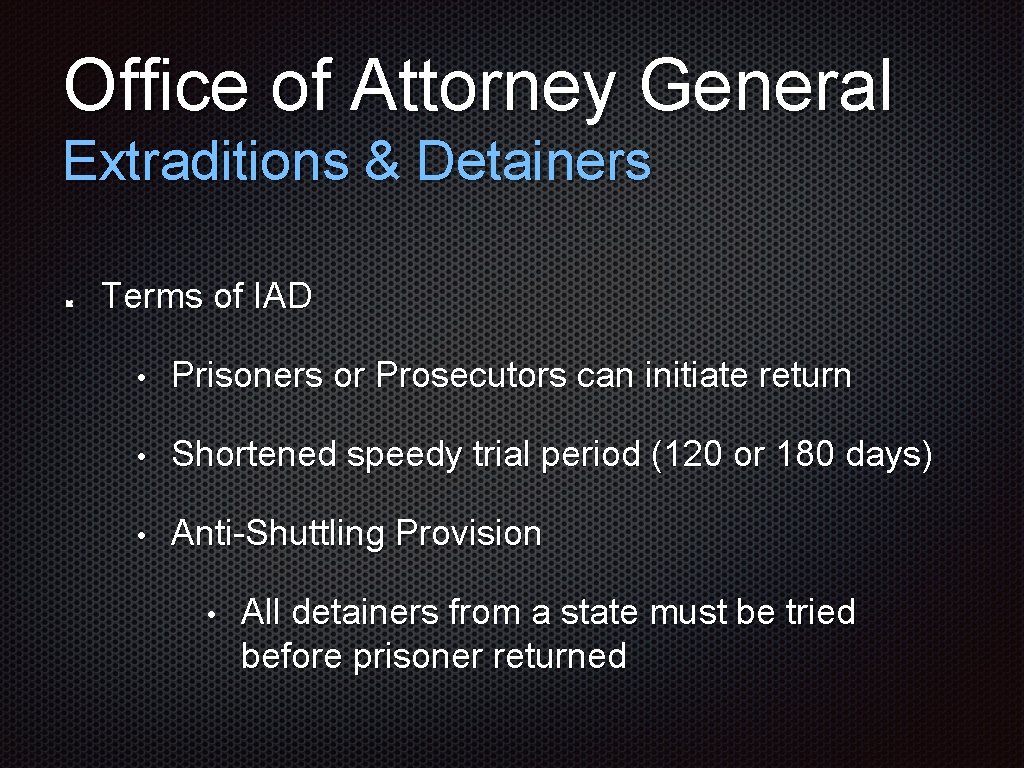 Office of Attorney General Extraditions & Detainers Terms of IAD • Prisoners or Prosecutors