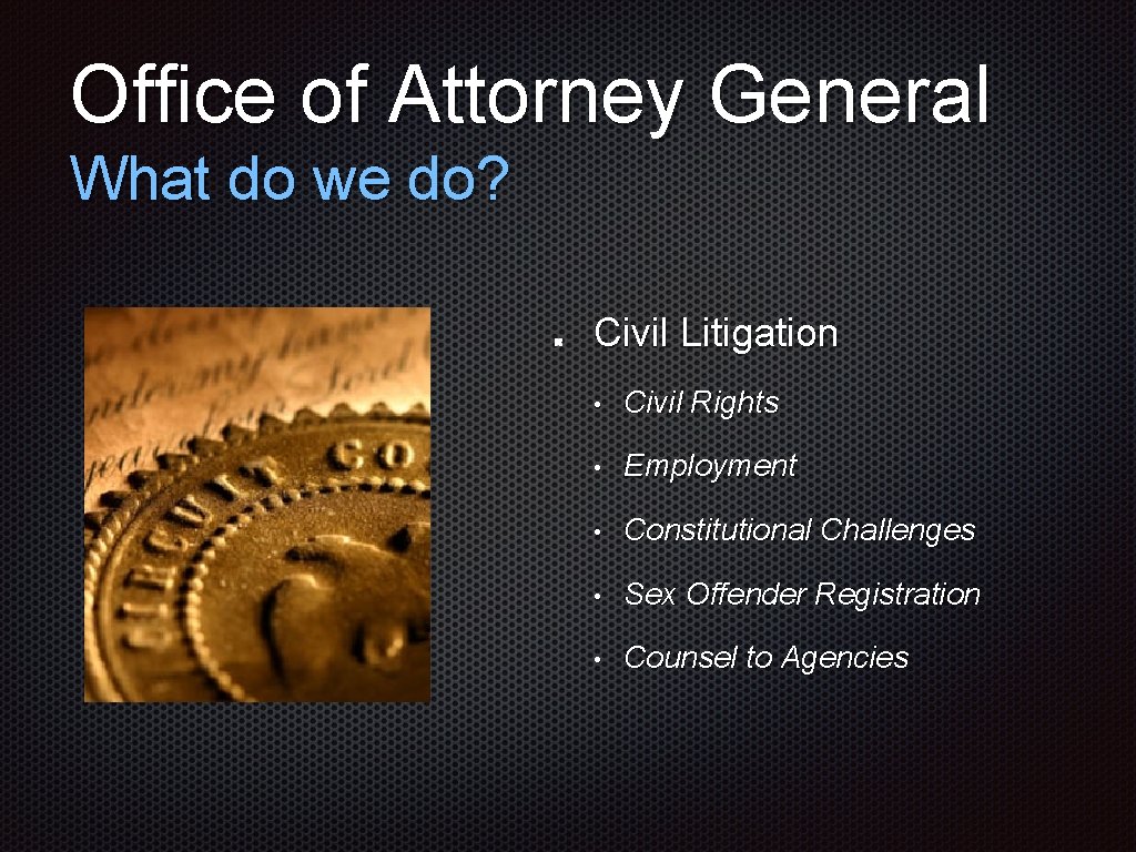 Office of Attorney General What do we do? Civil Litigation • Civil Rights •