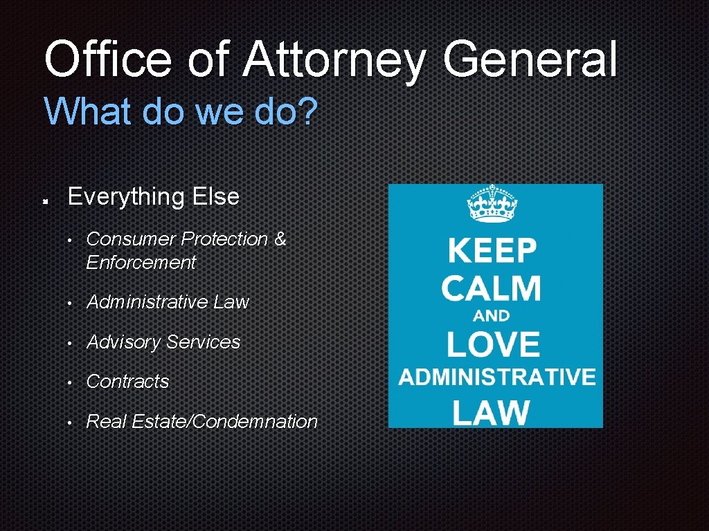 Office of Attorney General What do we do? Everything Else • Consumer Protection &