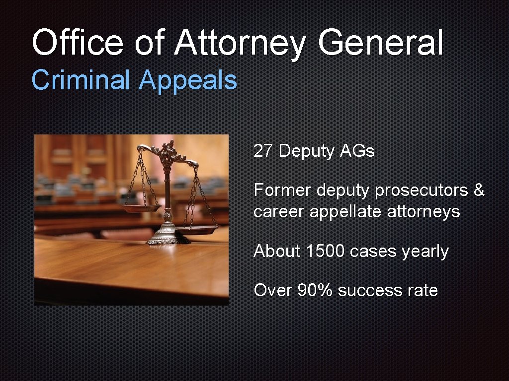 Office of Attorney General Criminal Appeals 27 Deputy AGs Former deputy prosecutors & career