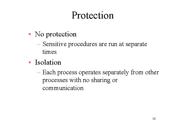 Protection • No protection – Sensitive procedures are run at separate times • Isolation