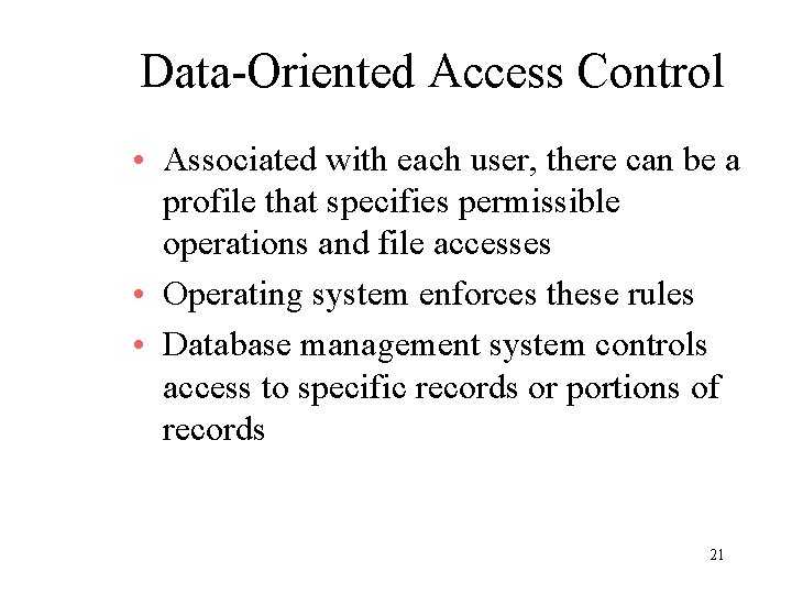 Data-Oriented Access Control • Associated with each user, there can be a profile that