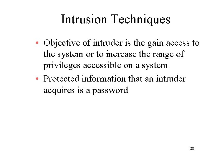 Intrusion Techniques • Objective of intruder is the gain access to the system or