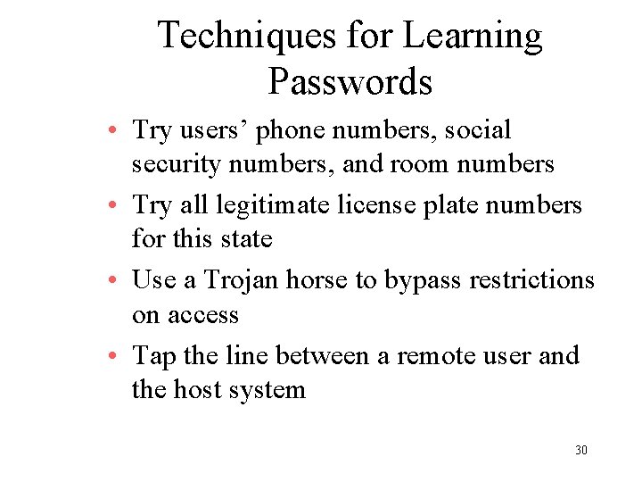 Techniques for Learning Passwords • Try users’ phone numbers, social security numbers, and room