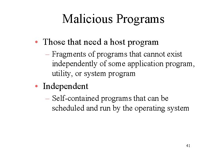 Malicious Programs • Those that need a host program – Fragments of programs that
