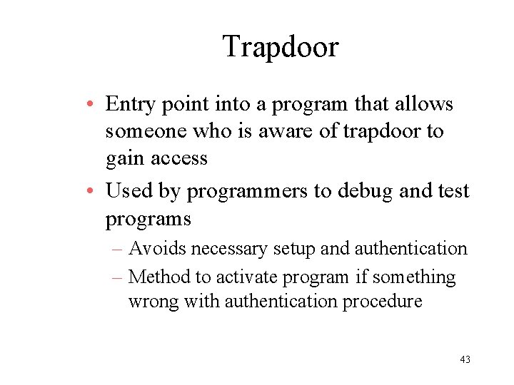 Trapdoor • Entry point into a program that allows someone who is aware of