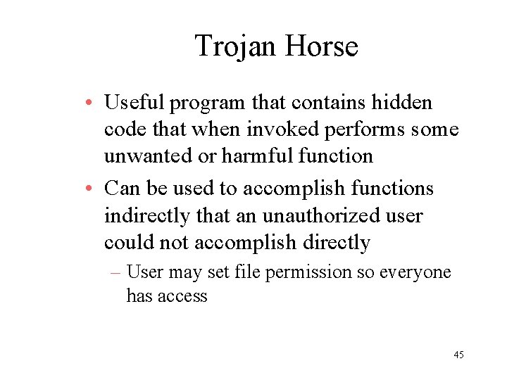 Trojan Horse • Useful program that contains hidden code that when invoked performs some