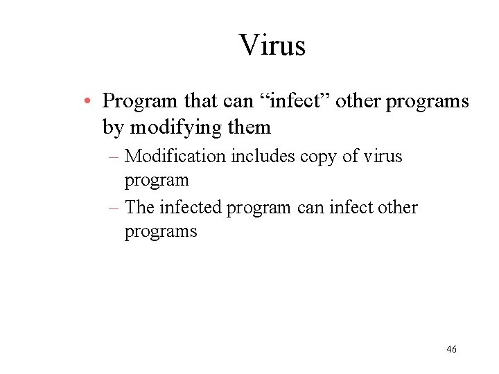 Virus • Program that can “infect” other programs by modifying them – Modification includes