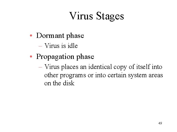 Virus Stages • Dormant phase – Virus is idle • Propagation phase – Virus