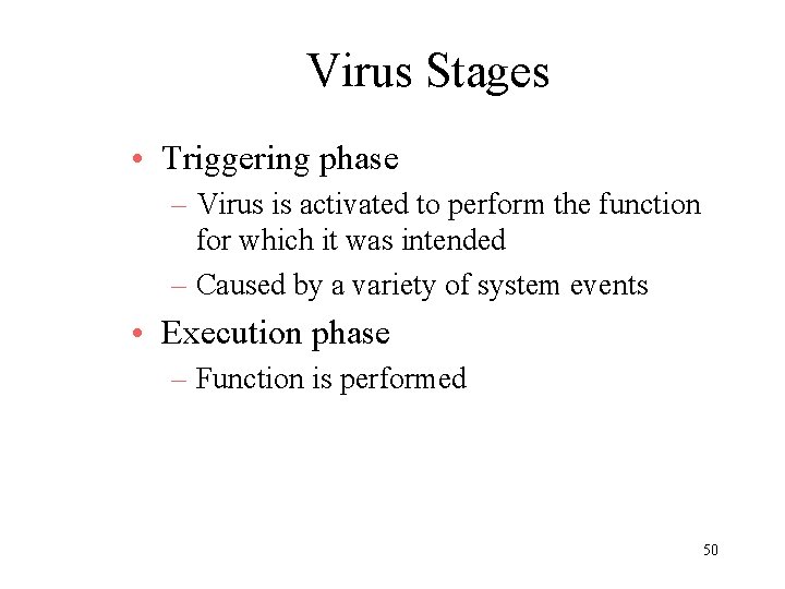 Virus Stages • Triggering phase – Virus is activated to perform the function for