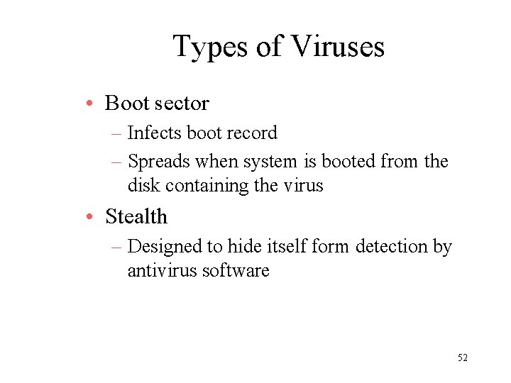 Types of Viruses • Boot sector – Infects boot record – Spreads when system