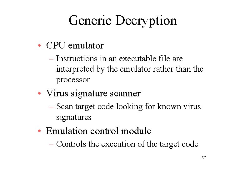 Generic Decryption • CPU emulator – Instructions in an executable file are interpreted by