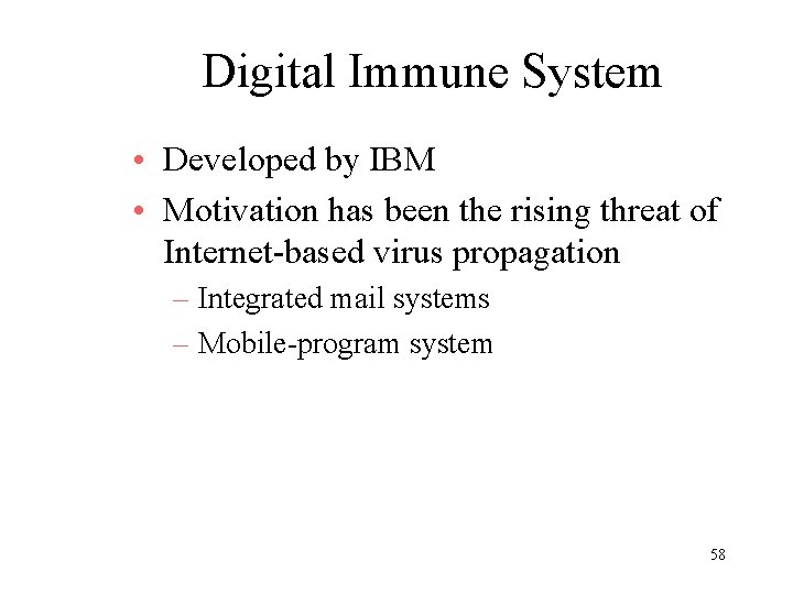 Digital Immune System • Developed by IBM • Motivation has been the rising threat