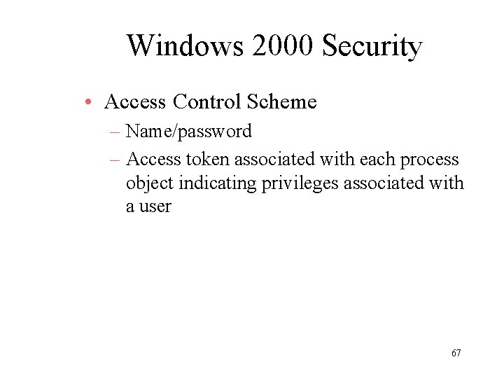 Windows 2000 Security • Access Control Scheme – Name/password – Access token associated with