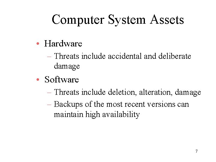 Computer System Assets • Hardware – Threats include accidental and deliberate damage • Software