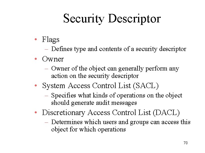 Security Descriptor • Flags – Defines type and contents of a security descriptor •