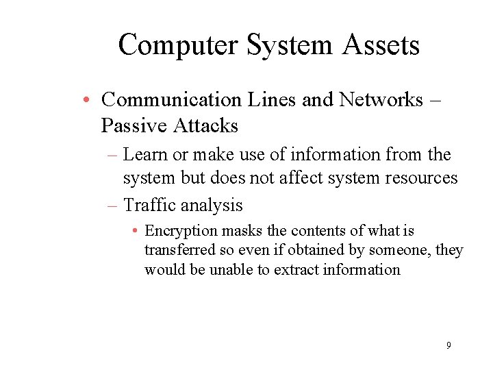 Computer System Assets • Communication Lines and Networks – Passive Attacks – Learn or
