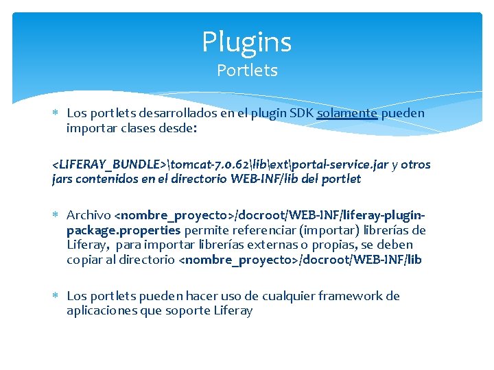 Plugins Portlets Los portlets desarrollados en el plugin SDK solamente pueden importar clases desde: