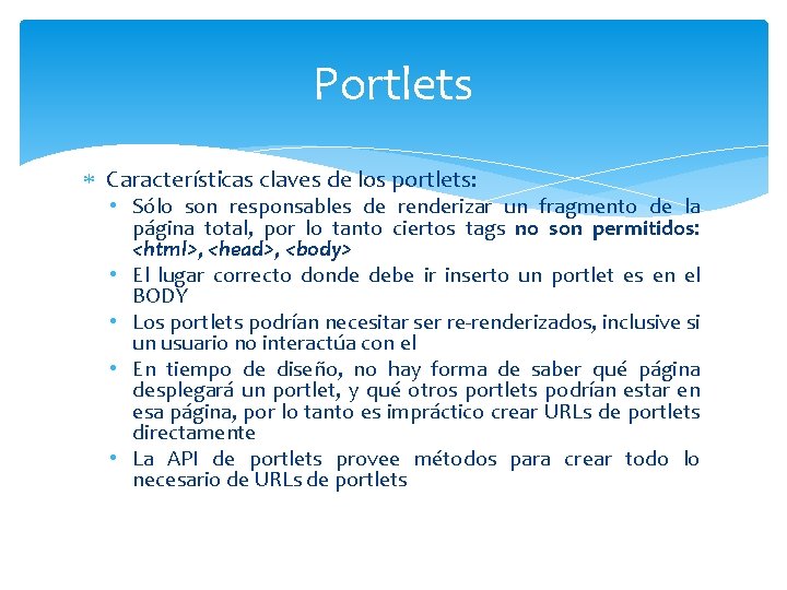 Portlets Características claves de los portlets: • Sólo son responsables de renderizar un fragmento