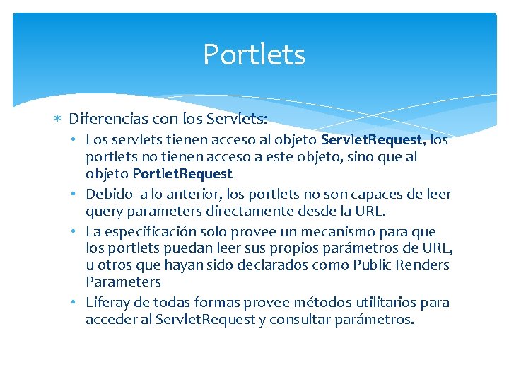 Portlets Diferencias con los Servlets: • Los servlets tienen acceso al objeto Servlet. Request,