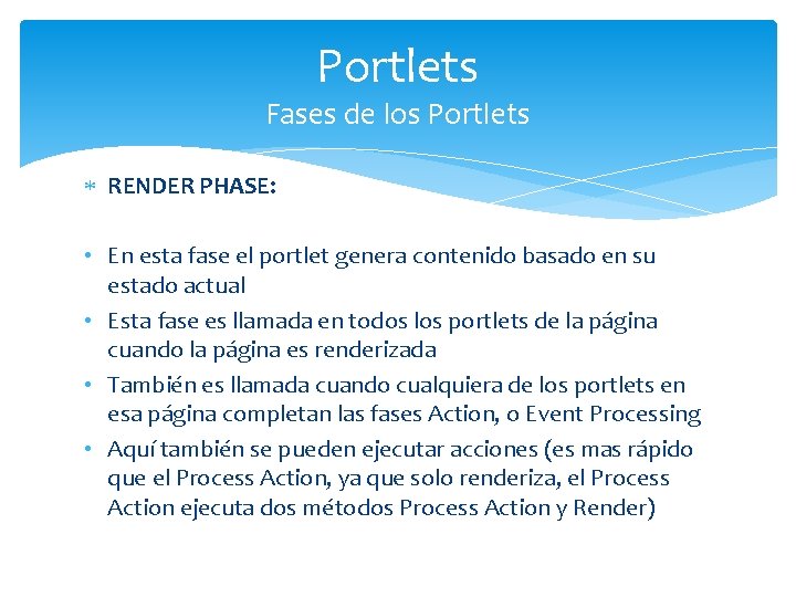 Portlets Fases de los Portlets RENDER PHASE: • En esta fase el portlet genera