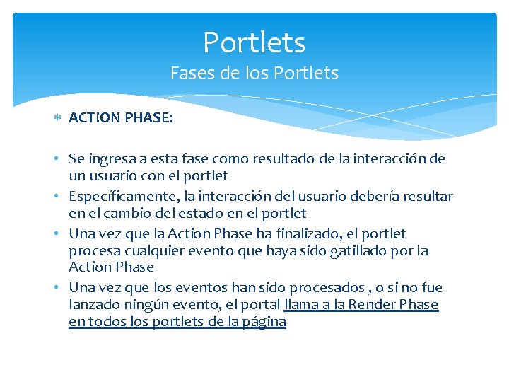 Portlets Fases de los Portlets ACTION PHASE: • Se ingresa a esta fase como