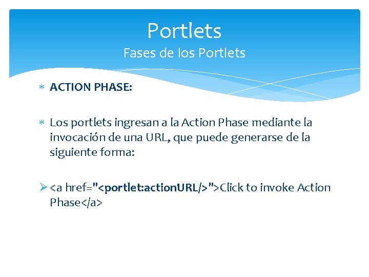 Portlets Fases de los Portlets ACTION PHASE: Los portlets ingresan a la Action Phase