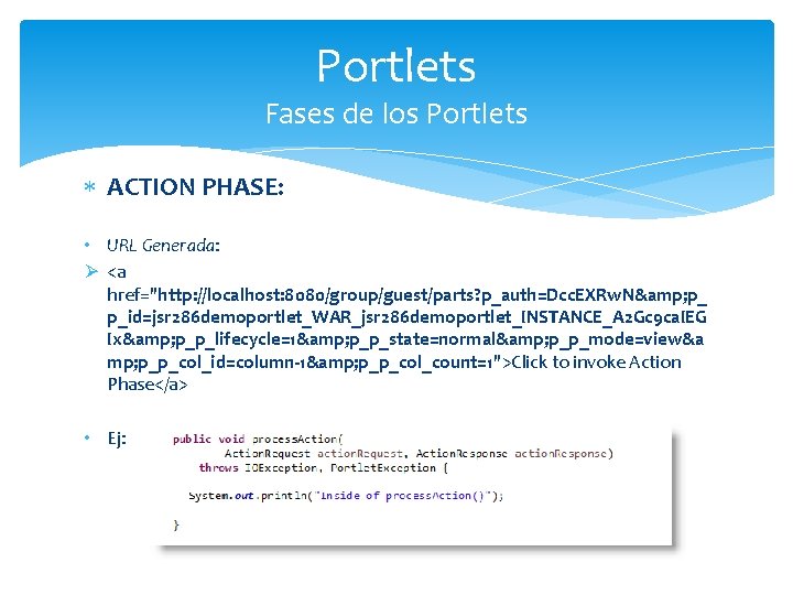 Portlets Fases de los Portlets ACTION PHASE: • URL Generada: Ø <a href="http: //localhost: