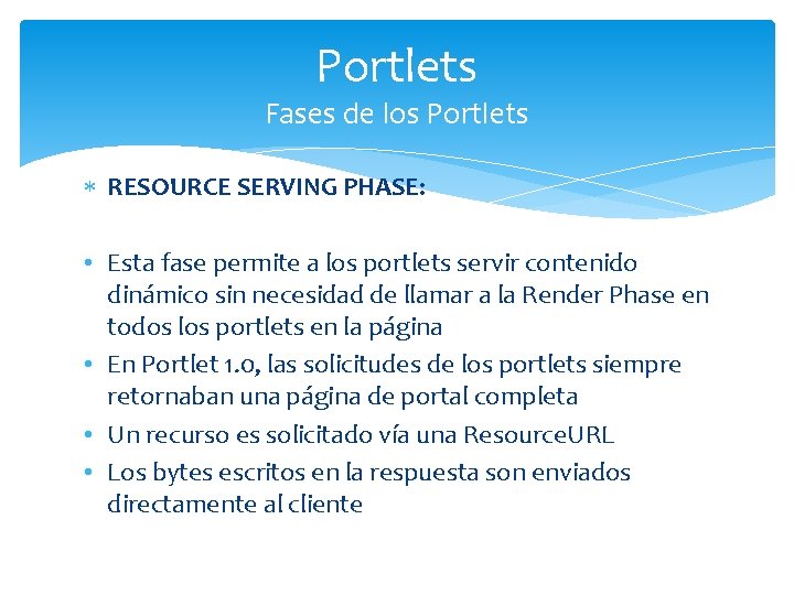 Portlets Fases de los Portlets RESOURCE SERVING PHASE: • Esta fase permite a los