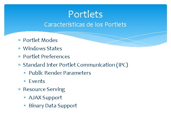 Portlets Características de los Portlets Portlet Modes Windows States Portlet Preferences Standard Inter Portlet