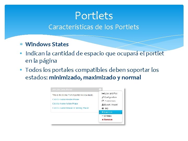 Portlets Características de los Portlets Windows States • Indican la cantidad de espacio que