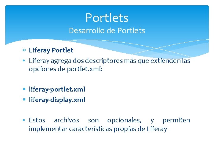 Portlets Desarrollo de Portlets Liferay Portlet • Liferay agrega dos descriptores más que extienden